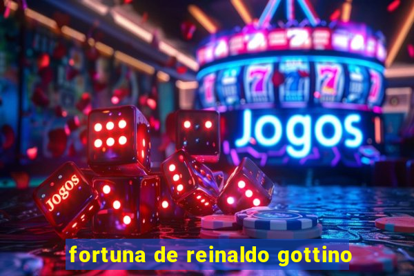 fortuna de reinaldo gottino